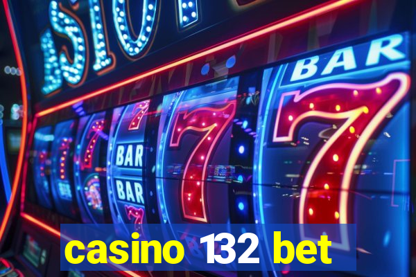 casino 132 bet